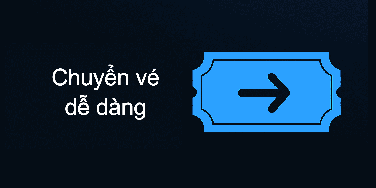 Chuyển vé chưa bao giờ dễ dàng đến thế